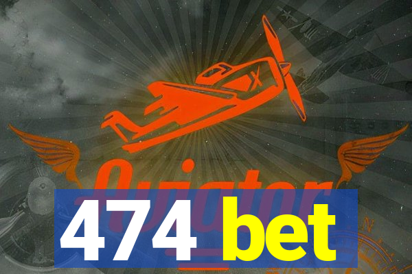 474 bet